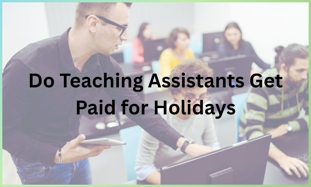 Do Teaching Assistants Get Paid for Holidays