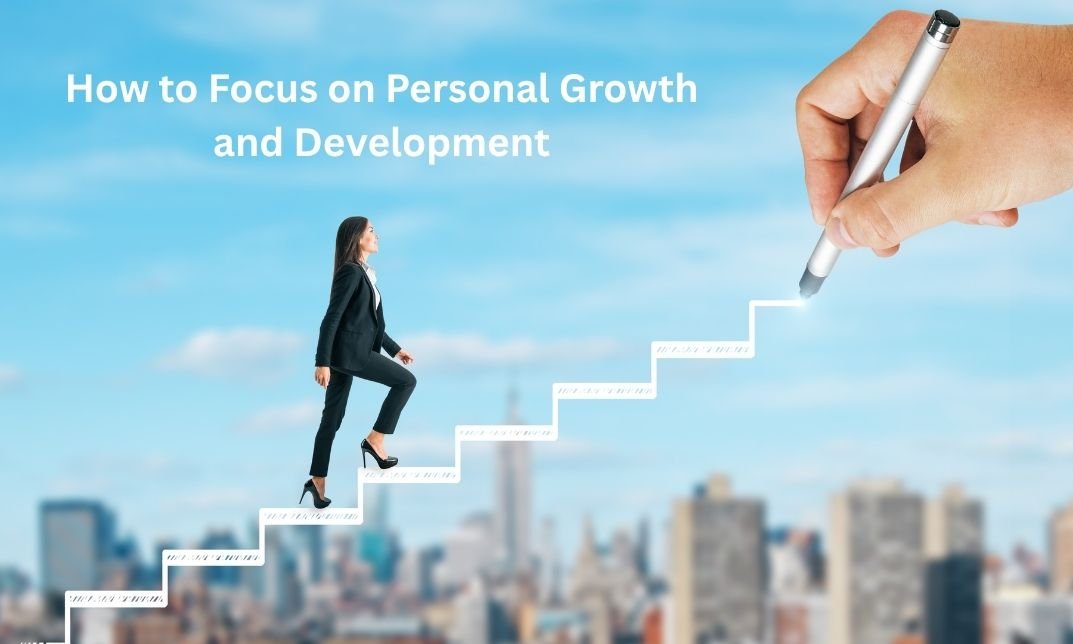 How to Focus on Personal Growth and Development