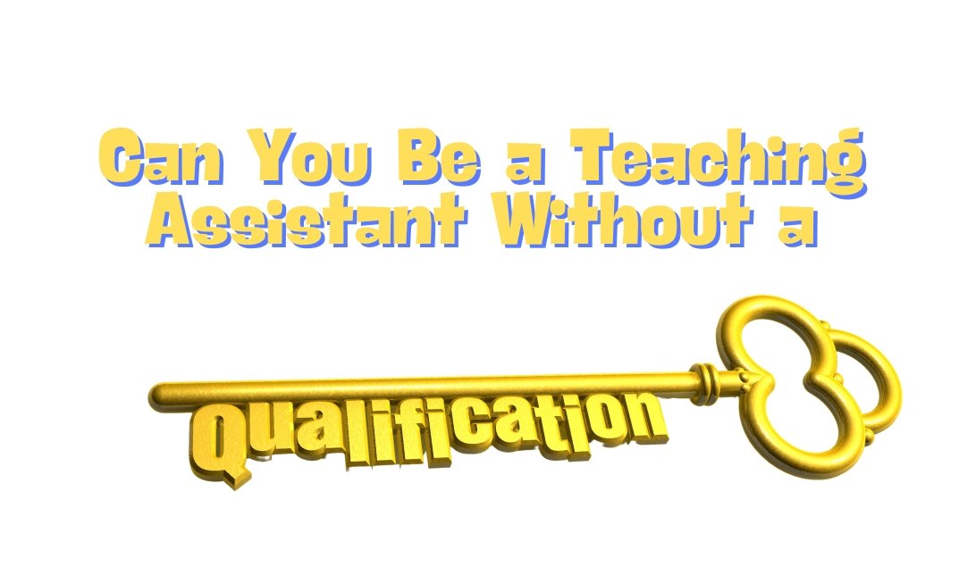 Can You Be a Teaching Assistant Without a Qualification